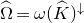 ModifyingAbove normal upper Omega With caret equals omega left parenthesis ModifyingAbove upper K With caret right parenthesis Superscript down arrow