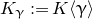 upper K Subscript gamma Baseline colon equals upper K left angle bracket gamma right angle bracket