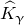 ModifyingAbove upper K With caret Subscript gamma