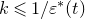 k less than or slanted equals 1 divided by epsilon Superscript asterisk Baseline left parenthesis t right parenthesis