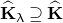 ModifyingAbove bold upper K With caret Subscript lamda Baseline superset of or equal to ModifyingAbove bold upper K With caret