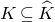 upper K subset of or equal to ModifyingAbove upper K With caret