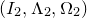 left parenthesis upper I 2 comma normal upper Lamda 2 comma normal upper Omega 2 right parenthesis