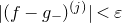 StartAbsoluteValue left parenthesis f minus g Subscript minus Baseline right parenthesis Superscript left parenthesis j right parenthesis Baseline EndAbsoluteValue less than epsilon
