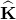 ModifyingAbove bold upper K With caret