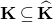 bold upper K subset of or equal to ModifyingAbove bold upper K With caret