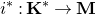 i Superscript asterisk Baseline colon bold upper K Superscript asterisk Baseline right arrow bold upper M