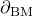 partial differential Subscript upper B upper M Baseline