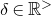 delta element of double struck upper R Superscript greater than