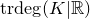 t r d e g left parenthesis upper K vertical bar double struck upper R right parenthesis