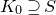 upper K 0 superset of or equal to upper S