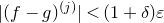 StartAbsoluteValue left parenthesis f minus g right parenthesis Superscript left parenthesis j right parenthesis Baseline EndAbsoluteValue less than left parenthesis 1 plus delta right parenthesis epsilon