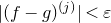 StartAbsoluteValue left parenthesis f minus g right parenthesis Superscript left parenthesis j right parenthesis Baseline EndAbsoluteValue less than epsilon