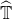 ModifyingAbove double struck upper T With caret