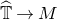 ModifyingAbove double struck upper T With caret right arrow upper M