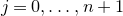 j equals 0 comma ellipsis comma n plus 1