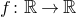 f colon double struck upper R right arrow double struck upper R