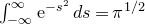 integral Subscript negative normal infinity Superscript normal infinity Baseline normal e Superscript minus s squared Baseline d s equals pi Superscript 1 divided by 2