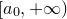 left bracket a 0 comma plus normal infinity right parenthesis