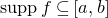 s u p p f subset of or equal to left bracket a comma b right bracket