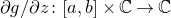 partial differential g divided by partial differential z colon left bracket a comma b right bracket times double struck upper C right arrow double struck upper C