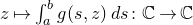 z right arrow from bar integral Subscript a Superscript b Baseline g left parenthesis s comma z right parenthesis d s colon double struck upper C right arrow double struck upper C