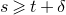 s greater than or slanted equals t plus delta