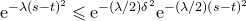 normal e Superscript minus lamda left parenthesis s minus t right parenthesis squared Baseline less than or slanted equals normal e Superscript minus left parenthesis lamda divided by 2 right parenthesis delta squared Baseline normal e Superscript minus left parenthesis lamda divided by 2 right parenthesis left parenthesis s minus t right parenthesis squared