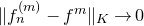 StartMetric f Subscript n Superscript left parenthesis m right parenthesis Baseline minus f Superscript m Baseline EndMetric Subscript upper K Baseline right arrow 0