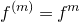 f Superscript left parenthesis m right parenthesis Baseline equals f Superscript m