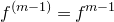 f Superscript left parenthesis m minus 1 right parenthesis Baseline equals f Superscript m minus 1