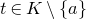t element of upper K minus StartSet a EndSet
