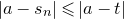 StartAbsoluteValue a minus s Subscript n Baseline EndAbsoluteValue less than or slanted equals StartAbsoluteValue a minus t EndAbsoluteValue