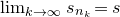 limit Underscript k right arrow normal infinity Endscripts s Subscript n Sub Subscript k Baseline equals s