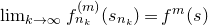 limit Underscript k right arrow normal infinity Endscripts f Subscript n Sub Subscript k Superscript left parenthesis m right parenthesis Baseline left parenthesis s Subscript n Sub Subscript k Subscript Baseline right parenthesis equals f Superscript m Baseline left parenthesis s right parenthesis