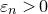 epsilon Subscript n Baseline greater than 0