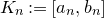 upper K Subscript n Baseline colon equals left bracket a Subscript n Baseline comma b Subscript n Baseline right bracket