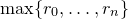max left brace r 0 comma ellipsis comma r Subscript n Baseline right brace