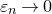 epsilon Subscript n Baseline right arrow 0