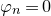 phi Subscript n Baseline equals 0