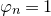 phi Subscript n Baseline equals 1