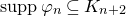 s u p p phi Subscript n Baseline subset of or equal to upper K Subscript n plus 2