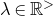 lamda element of double struck upper R Superscript greater than