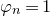 phi Subscript n Baseline equals 1
