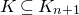 upper K subset of or equal to upper K Subscript n plus 1