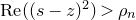upper R e left parenthesis left parenthesis s minus z right parenthesis squared right parenthesis greater than rho Subscript n