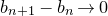 b Subscript n plus 1 Baseline minus b Subscript n Baseline right arrow 0