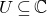 upper U subset of or equal to double struck upper C