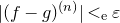 StartAbsoluteValue left parenthesis f minus g right parenthesis Superscript left parenthesis n right parenthesis Baseline EndAbsoluteValue less than Subscript normal e Baseline epsilon
