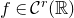 f element of script upper C Superscript r Baseline left parenthesis double struck upper R right parenthesis
